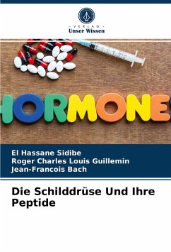 Die Schilddrüse Und Ihre Peptide - Sidibé, El Hassane;Guillemin, Roger Charles Louis;Bach, Jean-Francois