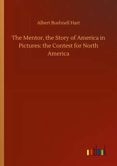 The Mentor, the Story of America in Pictures: the Contest for North America - Hart, Albert Bushnell
