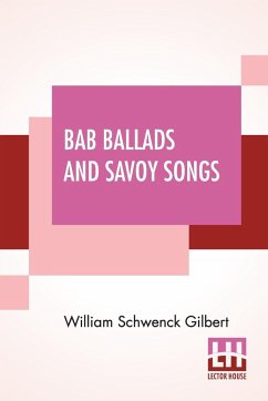 Bab Ballads And Savoy Songs - Gilbert, William Schwenck
