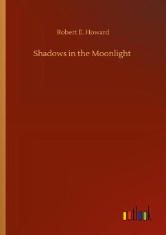 Shadows in the Moonlight - Howard, Robert E.