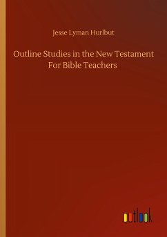 Outline Studies in the New Testament For Bible Teachers - Hurlbut, Jesse Lyman