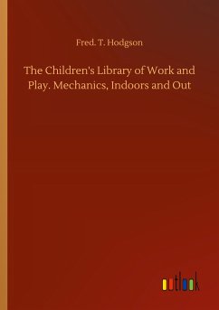The Children's Library of Work and Play. Mechanics, Indoors and Out - Hodgson, Fred. T.