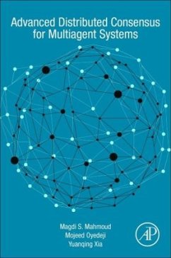 Advanced Distributed Consensus for Multiagent Systems - Mahmoud, Magdi S.;Oyedeji, Mojeed O.;Xia, Yuanqing