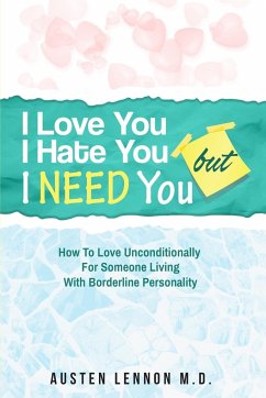 Borderline Personality Disorder - I Love You, I Hate You, But I Need You - Lennon M. D., Austen