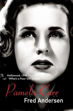 Pamela Carr: Hollywood, 1948. What's a poor girl to do? - Andersen, Fred