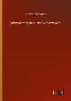 Animal Parasites and Messmates - Beneden, J. van