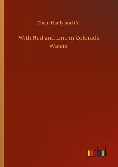 With Rod and Line in Colorado Waters - Chain Hardy and Co.