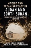 Making and Breaking Peace in Sudan and South Sudan: The Comprehensive Peace Agreement and Beyond