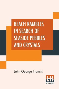 Beach Rambles In Search Of Seaside Pebbles And Crystals - Francis, John George