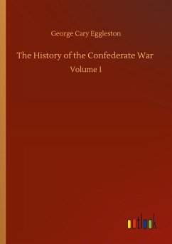 The History of the Confederate War - Eggleston, George Cary