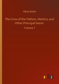 The Lives of the Fathers, Martyrs, and Other Principal Saints - Butler, Alban