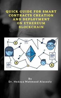 Quick Guide for Smart Contracts Creation and Deployment on Ethereum Blockchain (eBook, ePUB) - Hedaya Mahmood Alasooly, Dr.