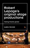 Robert Lepage's original stage productions (eBook, ePUB)