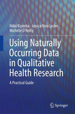 Using Naturally Occurring Data in Qualitative Health Research (eBook, PDF) - Kiyimba, Nikki; Lester, Jessica Nina; O'Reilly, Michelle