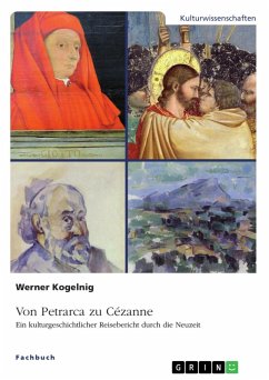 Von Petrarca zu Cézanne. Ein kulturgeschichtlicher Reisebericht durch die Neuzeit (eBook, ePUB) - Kogelnig, Werner