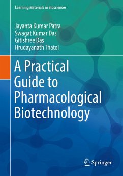 A Practical Guide to Pharmacological Biotechnology (eBook, PDF) - Patra, Jayanta Kumar; Das, Swagat Kumar; Das, Gitishree; Thatoi, Hrudayanath