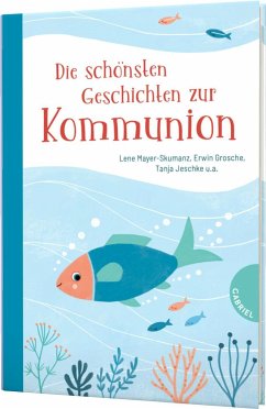Die schönsten Geschichten zur Kommunion - Mayer-Skumanz, Lene;Grosche, Erwin;Jeschke, Tanja