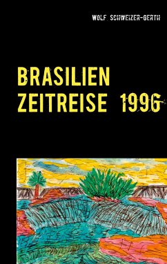 Brasilien Zeitreise 1996 - Schweizer-Gerth, Wolf
