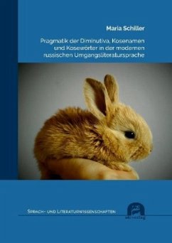 Pragmatik der Diminutiva, Kosenamen und Kosewörter in der modernen russischen Umgangsliteratursprache - Schiller, Maria