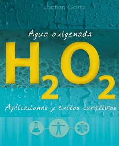 Agua oxigenada: aplicaciones y éxitos curativos (eBook, ePUB) - Gartz, Jochen
