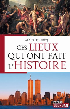 Ces lieux qui ont fait l'Histoire (eBook, ePUB) - Leclercq, Alain