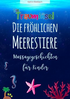 Die fröhlichen Meerestiere von der Trauminsel - Massagegeschichten für Kinder (eBook, ePUB) - Kleebach, Katrin