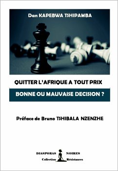 Quitter l'Afrique à tout prix, bonne ou mauvaise décision ? (eBook, ePUB) - Kapebwa Tshipamba, Dan