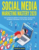Social Media Marketing Mastery 2020: The Ultimate Blueprint to Make Money Online With Facebook, Instagram, Tik Tok and Twitter (eBook, ePUB)