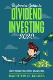 Beginners Guide to Dividend Investing 2020: How to Retire with Dividends (Dividend Investing Beginners Guide, #1) (eBook, ePUB)