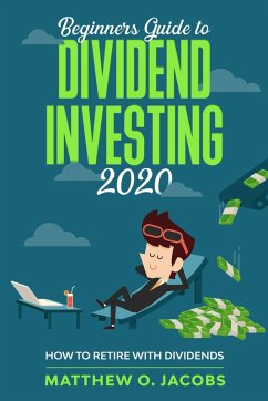 Beginners Guide to Dividend Investing 2020: How to Retire with Dividends (Dividend Investing Beginners Guide, #1) (eBook, ePUB) - Jacobs, Matthew O.