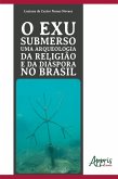 O Exu Submerso uma Arqueologia da Religião e da Diáspora no Brasil (eBook, ePUB)