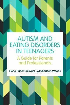 Autism and Eating Disorders in Teens (eBook, ePUB) - Bullivant, Fiona Fisher; Woods, Sharleen