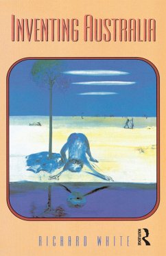Inventing Australia (eBook, ePUB) - White, Richard Inventing Australia (eBook, ePUB) - White, Richard
