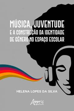 Música, Juventude e a Construção da Identidade de Gênero no Espaço Escolar (eBook, ePUB) Cover Música, Juventude e a Construção da Identidade de Gênero no Espaço Escolar (eBook, ePUB)