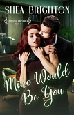 Mine Would Be You (Stephens Brothers, #3) (eBook, ePUB) Mine Would Be You (Stephens Brothers, #3) (eBook, ePUB)