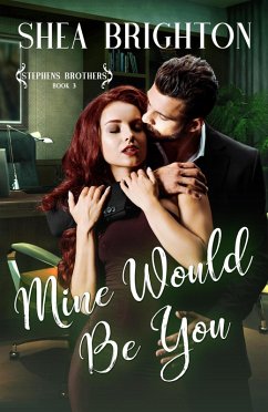 Mine Would Be You (Stephens Brothers, #3) (eBook, ePUB) - Brighton, Shea