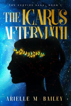The Icarus Aftermath (The Sunfire Saga, #1) (eBook, ePUB) - Bailey, Arielle M