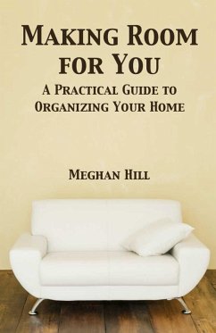 Making Room for You: A Practical Guide to Organizing Your home (eBook, ePUB) - Hill, Meghan