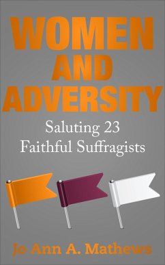 WOMEN AND ADVERSITY: Saluting 23 Faithful Suffragists (eBook, ePUB) - Mathews, Jo Ann A.