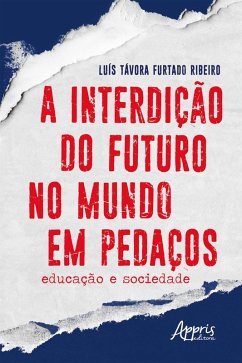 A Interdição do Futuro no Mundo em Pedaços: Educação e Sociedade (eBook, ePUB) - Ribeiro, Luís Távora Furtado