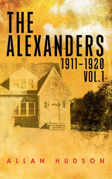 The Alexanders Vol. 1 1911-1920 (eBook, ePUB) The Alexanders Vol. 1 1911-1920 (eBook, ePUB)