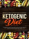 Ketogenic Diet: The Ultimate Keto Guide For Beginners To Lose Weight Fast - Vegetarian Friendly Plan For Athletes And Women To Get a Perfect Body, Reset The Metabolism And Get More Clarity (eBook, ePUB)