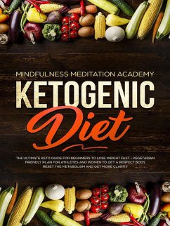 Cover Ketogenic Diet: The Ultimate Keto Guide For Beginners To Lose Weight Fast - Vegetarian Friendly Plan For Athletes And Women To Get a Perfect Body, Reset The Metabolism And Get More Clarity (eBook, ePUB)