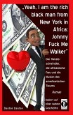 &quote;Yeah, I am Johnny Fuck Me Walker, the rich black man from New York in Africa&quote; (eBook, ePUB)