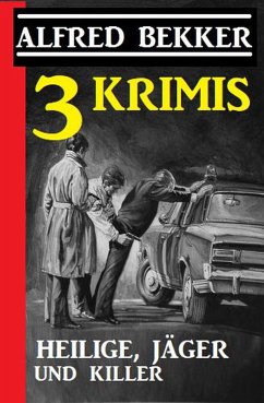 3 Krimis: Heilige, Jäger und Killer (eBook, ePUB) - Bekker, Alfred