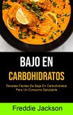 Bajo En Carbohidratos: Recetas Fáciles De Baja En Carbohidratos Para Un Consumo Saludable (eBook, ePUB)