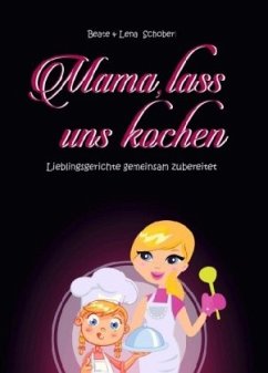 Mama, lass uns kochen - Schoberl, Beate & Lena