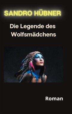 Die Legende des Wolfsmädchens - Hübner, Sandro