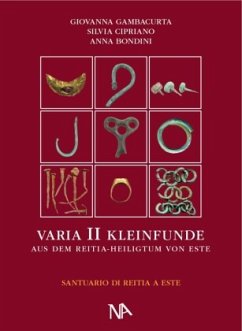 Varia II - Die metallenen Kleinfunde aus dem Reitia-Heiligtum von Este - Gambacurta, Giovanna;Cipriano E, Silvia;Bondini, Anna