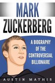 Mark Zuckerberg: A Biography of the Controversial Billionaire (eBook, ePUB)